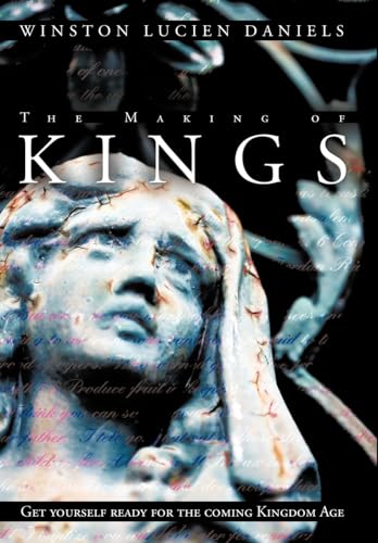 The Making of Kings: Get Yourself Ready for the Coming Kingdom Age.