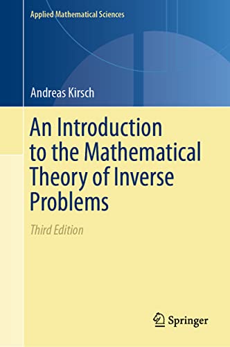 An Introduction to the Mathematical Theory of Inverse Problems (Applied Mathematical Sciences, 120, Band 120)