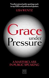 Grace Under Pressure: A Masterclass in Public Speaking (English Edition)