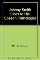 Johnny Smith Goes to His Speech Pathologist 0884507343 Book Cover