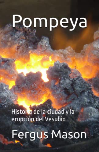 Pompeya: Historia de la ciudad y la erupción del Vesubio (Spanish Edition)