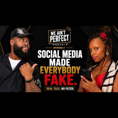 EP2: "Social Media Made Everybody Fake"