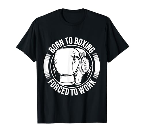 Born To Boxing, Forced To Work T-Shirt