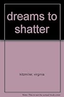dreams to shatter B000NBCPVI Book Cover