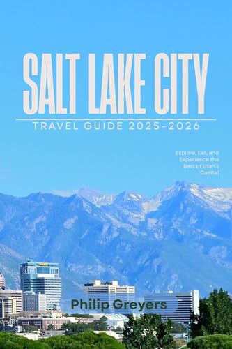 Salt Lake City Travel Guide 2025–2026: Explore, Eat, and Experience the Best of Utah’s Capital
