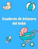  Cuaderno de bitácora del bebé: Rastreador de horarios diarios para bebés y niños pequeños Libro de registro de actividades para bebés para registrar ... las notas de los bebés: Organizador de niñera