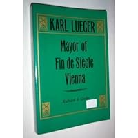 Karl Lueger: Mayor of Fin De Siecle Vienna 0814320775 Book Cover