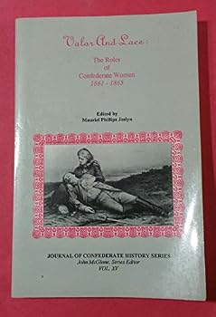 Valor and Lace: The Role of Confederate Women, 1861 - 1865