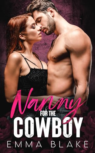 Nanny For The Cowboy: An Off-Limits Grumpy Sunshine Romance (Off-Limits Bosses)