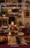 Friendsgiving Without the Fuss: A First-Time Host&rsquo;s Guide to Potluck Planning...