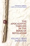 The Apocalyptic Timeline in the Book of Revelation: Volume 1: Seals