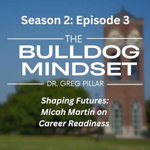 『Shaping Futures: Micah Martin on Career Readiness | Bulldog Mindset (S2E3)』のカバーアート