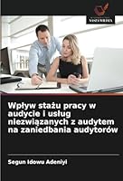 Wplyw stazu pracy w audycie i uslug niezwiazanych z audytem na zaniedbania audytorów (Polish Edition) 6208774047 Book Cover