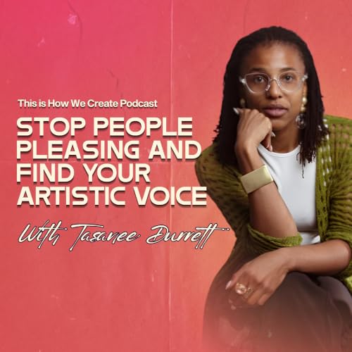 How to Stop People-Pleasing and Find Your Artistic Voice - Tasanee Durrett (Replay)