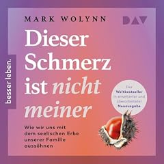 Dieser Schmerz ist nicht meiner - Wie wir uns mit dem seelischen Erbe unserer Familie auss&ouml;hnen Titelbild