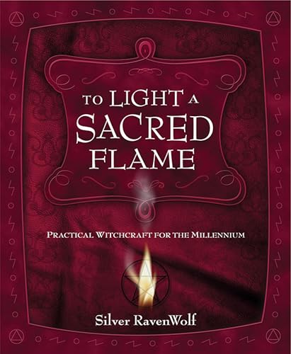 To Light A Sacred Flame: Practical Witchcraft for the Millennium (Silver Ravenwolf's How To Series Book 2)