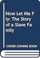 Now Let Me Fly: The Story of a Slave Family 0606116923 Book Cover