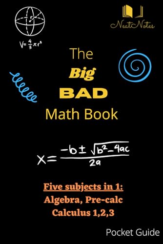 The Big Bad Math Book: Algebra, Pre-Calc, Calc 1,2,3 (Course Summaries)