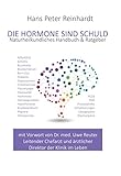 Die Hormone sind schuld: Naturheilkundlicher Ratgeber