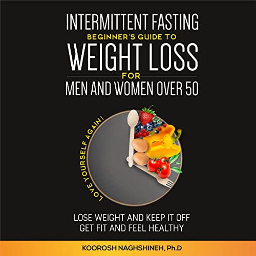Intermittent fasting: Beginner&amp;rsquo;s Guide To Weight Loss For Men And Women Over 50 by Koorosh Naghshineh episode artwork