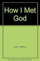 How I Met God 0819908711 Book Cover