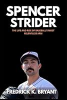 Spencer Strider: The Life and Rise of Baseball’s Most Relentless Arm (Sport Biographies Book) B0F6F2C959 Book Cover