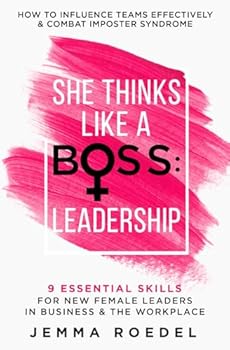 Paperback She Thinks Like a Boss : Leadership: 9 Essential Skills for New Female Leaders in Business and the Workplace. How to Influence Teams Effectively and Combat Imposter Syndrome Book