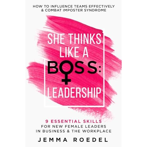 She Thinks Like a Boss : Leadership: 9 Essential Skills for New Female Leaders in Business and the Workplace. How to Influence Teams Effectively and Combat Imposter Syndrome Paperback – May 18, 2021