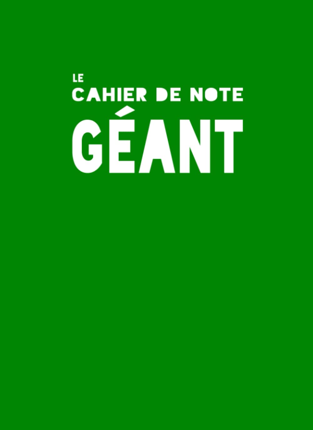 Le Cahier De Note Géant : Carnet Basique Ligné - Couverture souple Vert: 21,59 cm x 29,96 (très grand) | 8,5" x 11,69" | Papier ligné | finition mate ... | sans marque | 590 pages (French Edition)