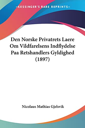 Den Norske Privatrets Laere Om Vildfarelsens Indflydelse Paa Retshandlers Gyldighed (1897) (Multilingual Edition)