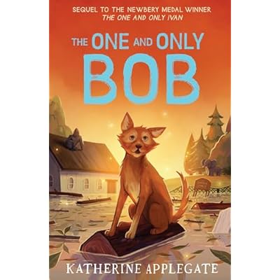 The One and Only Bob: The Sequel to the #1 NYT Bestselling Children's Animal Adventure