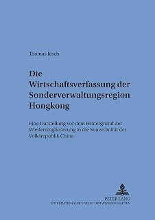 Die Wirtschaftsverfassung der Sonderverwaltungsregion Hongkong: Eine Darstellung vor dem Hintergrund der Wiedereingliederung in die Souveränität der ... und zum öffentlichen Recht, Band 45)