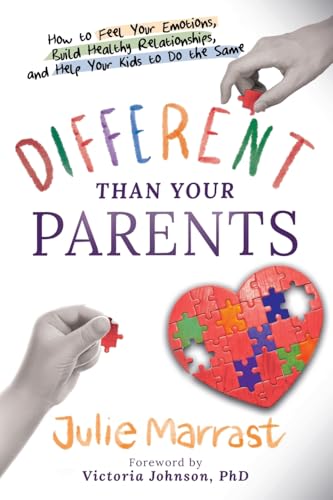 Different Than Your Parents: How to Feel Your Emotions, Build Healthy Relationships, and Help Your Kids to Do the Same
