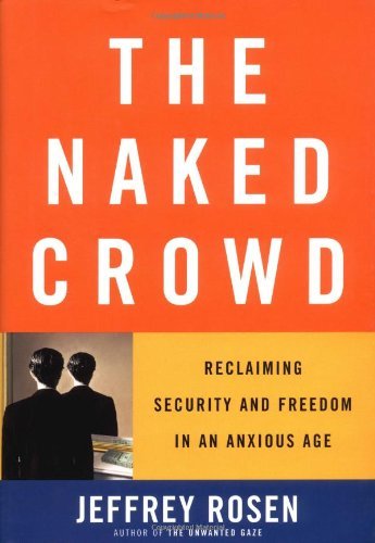 The Naked Crowd: Reclaiming Security and Freedom in an Anxious Age (English Edition) - Rosen, Jeffrey