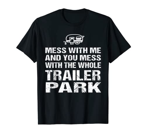 Redneck T-shirt « Mess With Me Get The Whole Trailer Park » T-Shirt