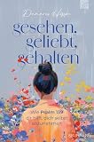 Gesehen, geliebt, gehalten: Wie Psalm 139 dir hilft, dich selbst anzunehmen. Eine Einladung, Gott neu zu begegnen u ...