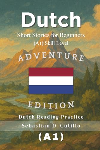 Dutch Short Stories For Beginners (A1) Skill Level - Adventure Edition - Dutch Reading Practice (Dutch Short Stories (Cefr Leveled Language Learning))
