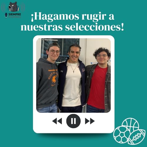 Siempre Panteras T.3 E.6: Hagamos rugir a nuestras selecciones ft. Eric Mosqueda.
