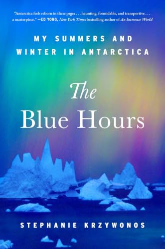 The Blue Hours: My Summers and Winter in Antarctica