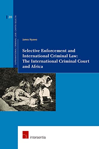 Selective Enforcement and International Criminal Law: The International Criminal Court and Africa (20) (Supranational Criminal Law)
