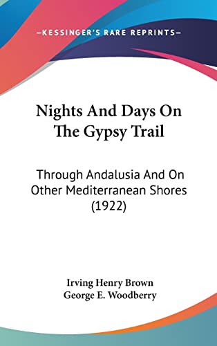 Nights And Days On The Gypsy Trail: Through Andalusia And On Other Mediterranean Shores (1922)