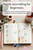 Puzzle Journaling for Beginners: A Creative & Calming Hobby to Boost Focus, Play with Patterns, and Reflect with Joy B0F5M1MWDN Book Cover