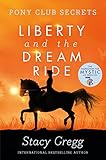  Liberty and the Dream Ride (Pony Club Secrets, Book 11) (Pony Club Secrets, 11, Band 11)