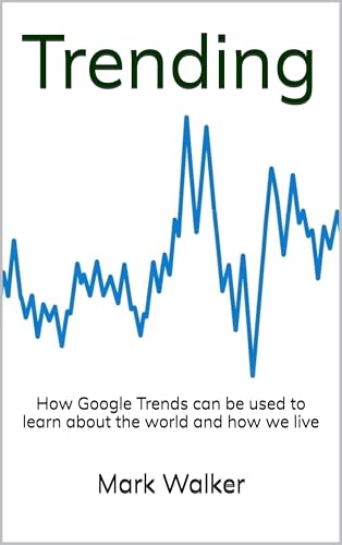 Trending: How Google Trends can be used to learn about the world and how we live