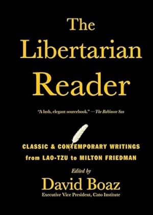 The Libertarian Reader: Classic & Contemporary Writings from Lao-Tzu to Milton Friedman