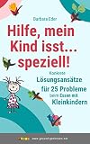 Hilfe, mein Kind isst… speziell!: Konkrete Lösungsansätze für 25 Probleme beim Essen mit Kleinkindern (Gesunde Ernährung von Anfang an 3)