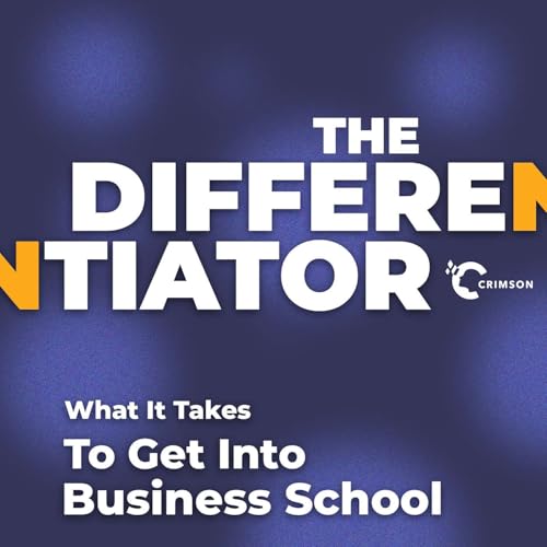 The Differentiator: What it Takes to Get into Business School cover art