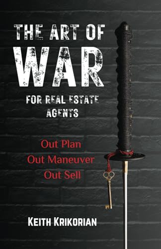 The Art Of War For Real Estate Agents: Out Plan, Out Maneuver, Out Sell