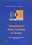 Intercultural Media Training in Europe (dt.): Handbuch für TrainerInnen und RedakteurInnen: Handbuch für TrainerInnen, Mitarbeiterinnen und ... BürgerMedien / Projekt Inter.Media