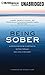 Being Sober: A Step-by-Step Guide to Getting To, Getting Through, and Living in Recovery